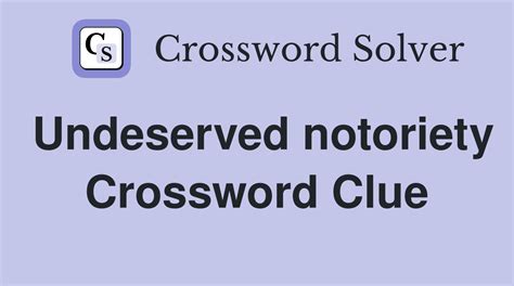The solution we have for Undeserved notoriety has a total of 6 letters. . Undeserved notoriety crossword clue